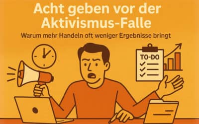 Acht geben vor der Aktivismus-Falle