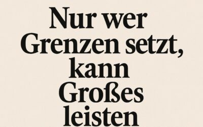 Nur wer Grenzen setzt, kann Großes leisten